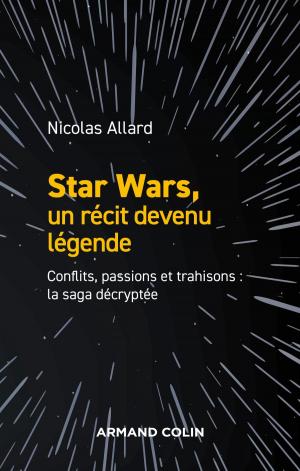 Cover of the book Star Wars, un récit devenu légende by Laurent Jullier
