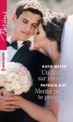 Book cover of Un fiancé sur mesure - Mentir pour te protéger