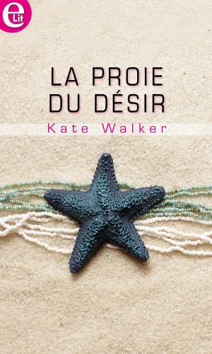 Cover of the book La proie du désir by Sara Wood