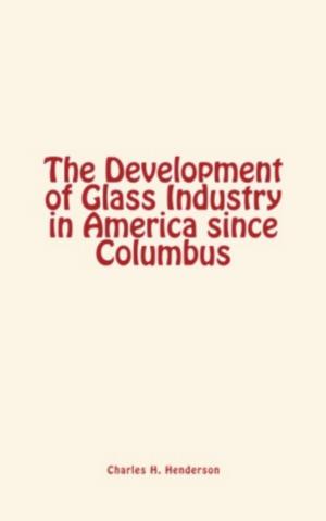 Book cover of The Development of Glass Industry in America since Columbus
