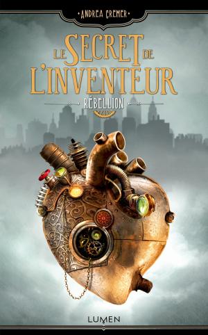 Cover of the book Le Secret de l'inventeur - tome 1 Rébellion by Gwendolyn Clare