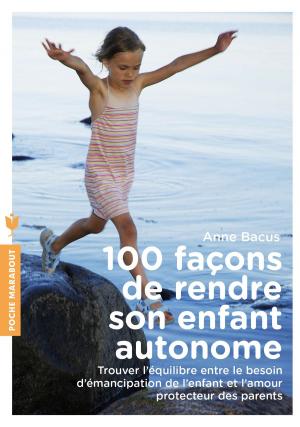 Cover of the book 100 façons de rendre son enfant autonome by Anne Bacus