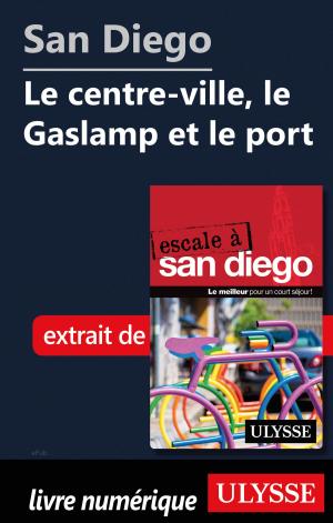 Cover of the book San Diego - Le centre-ville, le Gaslamp et le port by Hélène Boyer, Odile Mongeau