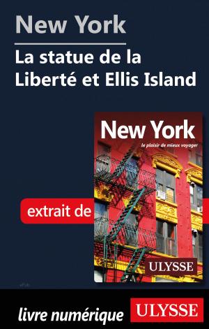 Cover of the book New York - La statue de la Liberté et Ellis Island by Alain Legault