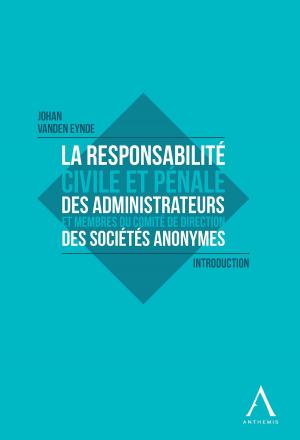 Cover of the book La responsabilité civile et pénale des administrateurs et membres du Comité de direction des sociétés anonymes by Collectif, Anthemis