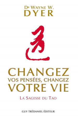 Cover of the book Changez vos pensées, changez votre vie by Philippe Guillemant