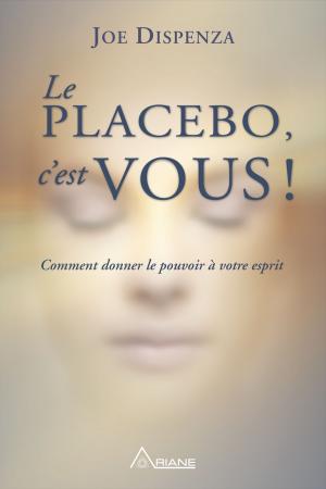 Cover of the book Le placebo, c'est vous ! by Lynne McTaggart, Carl Lemyre