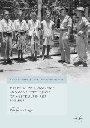 Cover of the book Debating Collaboration and Complicity in War Crimes Trials in Asia, 1945-1956 by Marcelo Anunciação Jaculli, José Ricardo Pelaquim Mendes