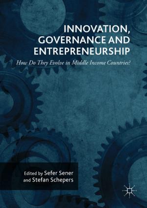 Cover of the book Innovation, Governance and Entrepreneurship: How Do They Evolve in Middle Income Countries? by Kamakhya Prasad Ghatak