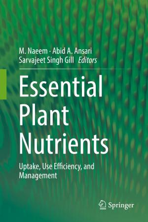 Cover of the book Essential Plant Nutrients by Ana Paula Pinto Correia, Pedro Miguel Cândido Barquinha, João Carlos da Palma Goes