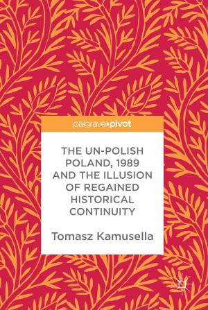 Cover of the book The Un-Polish Poland, 1989 and the Illusion of Regained Historical Continuity by Ravi Baghel