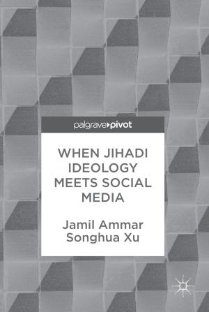 Cover of the book When Jihadi Ideology Meets Social Media by Flevy Lasrado, Vijay Pereira