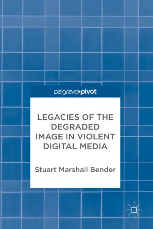Cover of the book Legacies of the Degraded Image in Violent Digital Media by 