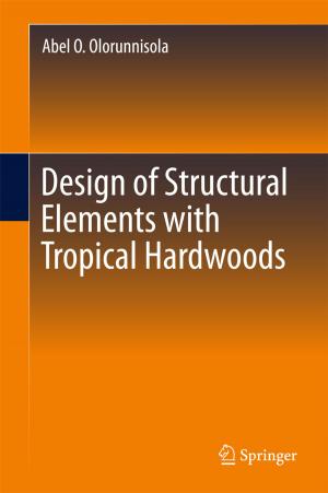 Cover of the book Design of Structural Elements with Tropical Hardwoods by Christian Julien, Alain Mauger, Ashok Vijh, Karim Zaghib