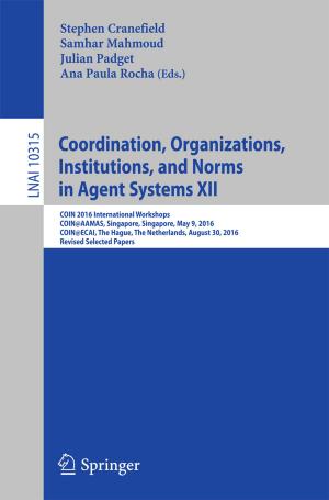 Cover of the book Coordination, Organizations, Institutions, and Norms in Agent Systems XII by Alessandro Altobelli