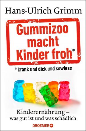 Cover of the book Gummizoo macht Kinder froh, krank und dick dann sowieso by Wolfram Fleischhauer