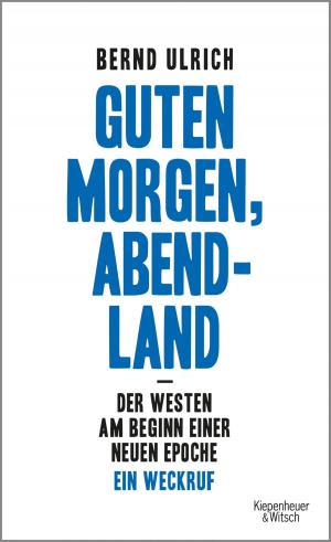 Cover of the book Guten Morgen, Abendland - Der Westen am Beginn einer neuen Epoche by Maxim Biller