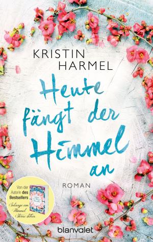 Cover of the book Heute fängt der Himmel an by Lindsey Kelk