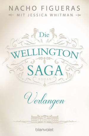 Cover of the book Die Wellington-Saga - Verlangen by Nora Roberts