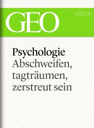 Cover of the book Phychologie: Abschweifen, tagträumen, zerstreut sein (GEO eBook Single) by 