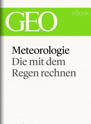 Cover of Meteorologie: Die mit dem Regen rechnen (GEO eBook Single)