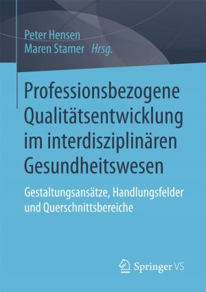 Cover of the book Professionsbezogene Qualitätsentwicklung im interdisziplinären Gesundheitswesen by 