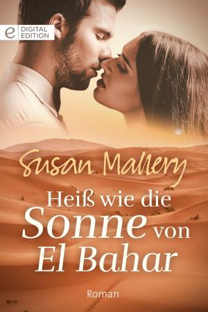 Cover of the book Heiß wie die Sonne von El Bahar by Sara Craven