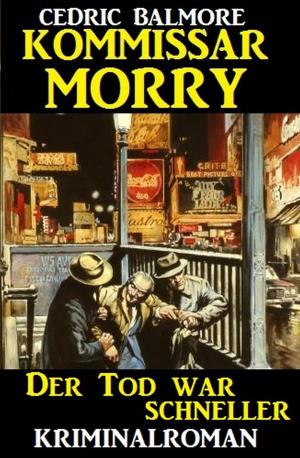 Cover of the book Kommissar Morry - Der Tod war schneller by Horst Bieber