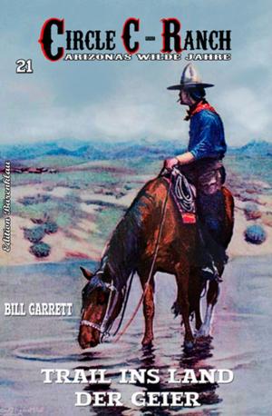 Cover of the book Circle C-Ranch #21: Trail ins Land der Geier by Larry Lash