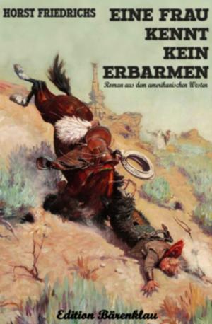 Cover of the book Eine Frau kennt kein Erbarmen by Wolf G. Rahn