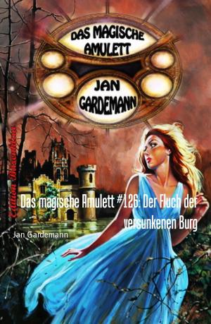 Cover of the book Das magische Amulett #126: Der Fluch der versunkenen Burg by Danny Wilson
