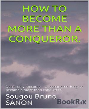 Cover of the book How to become more than a conqueror by Vanessa Canevaro
