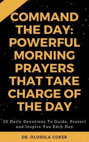 bigCover of the book Command the Day: Powerful Morning Prayers that take Charge of the Day by 