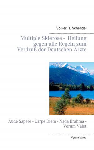 Cover of the book Multiple Sklerose - Heilung gegen alle Regeln zum Verdruß der Deutschen Ärzte by Ulrike Tulka