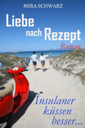 Cover of the book Liebe nach Rezept - Insulaner küssen besser by Mats Henningh