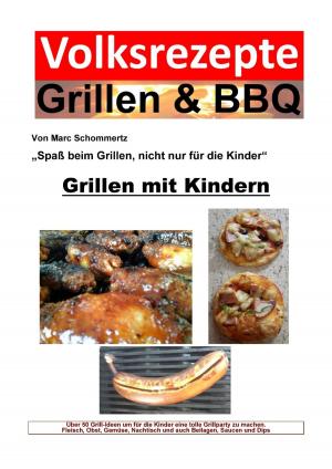 Cover of the book Volksrezepte Grillen & BBQ - Grillen mit Kindern by Bernd Michael Grosch