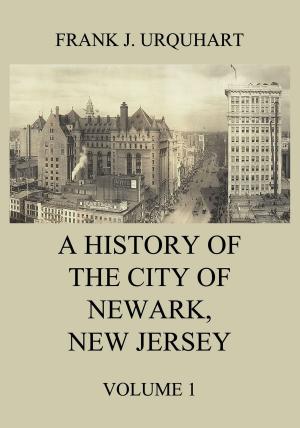 Cover of the book A History of the city of Newark, New Jersey, Volume 1 by Frances Hodgson Burnett