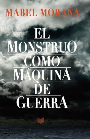 Cover of the book El monstruo como máquina de guerra by Javier Guerrero