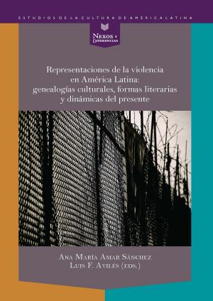 Cover of the book Representaciones de la violencia en América Latina: genealogías culturales, formas literarias y dinámicas del presente by Erika Martínez