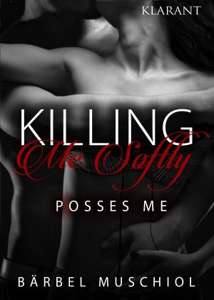 Cover of the book Killing Me Softly. Posses Me by Max Child