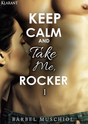 Cover of the book Keep Calm and Take Me, Rocker. 1 by Ella Green