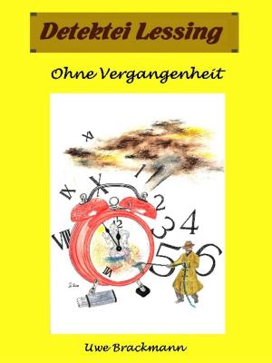 Cover of the book Ohne Vergangenheit. Detektei Lessing Kriminalserie, Band 26. Spannender Detektiv und Kriminalroman über Verbrechen, Mord, Intrigen und Verrat. by Sina Jorritsma