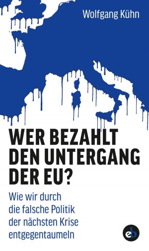 Cover of the book Wer bezahlt den Untergang der EU? by Klaus Behling