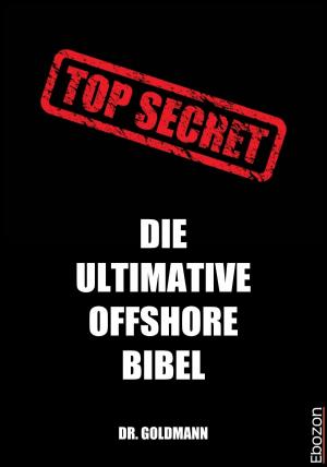 Cover of the book Top Secret - Die ultimative Offshore Bibel by R. Calca