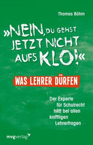 Cover of the book 'Nein, du gehst jetzt nicht aufs Klo' - Was Lehrer dürfen by Thomas Hohensee, Renate Georgy