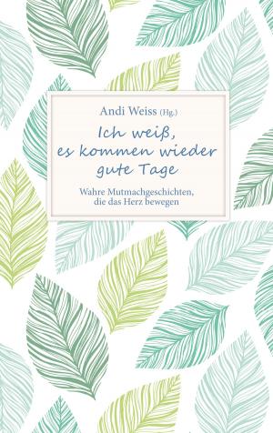 Cover of the book Ich weiß, es kommen wieder gute Tage by Elisabeth Büchle