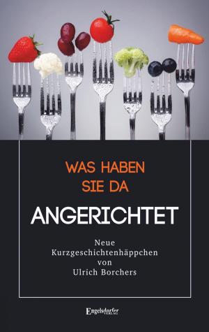Cover of the book Was haben Sie da Angerichtet by Helma Ritter