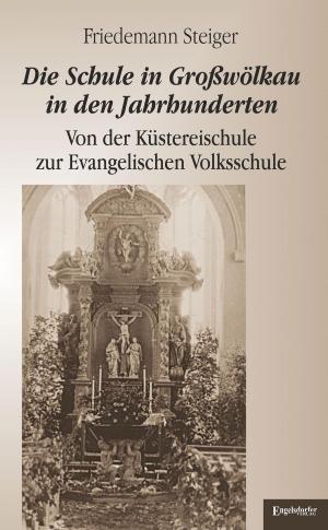 Cover of the book Die Schule in Großwölkau in den Jahrhunderten by Horst-Joachim Rahn