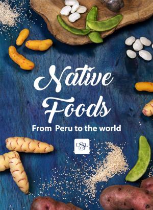 Cover of the book Native Foods from Peru to the World by Andrea Nguyen