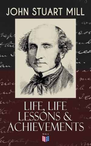 Cover of the book John Stuart Mill: Life, Life Lessons & Achievements by Chester Wayne Harrison